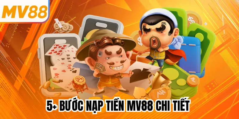5+ bước nạp tiền mv88 chi tiết 