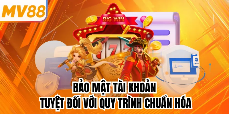 Bảo mật tài khoản tuyệt đối với quy trình chuẩn hóa
