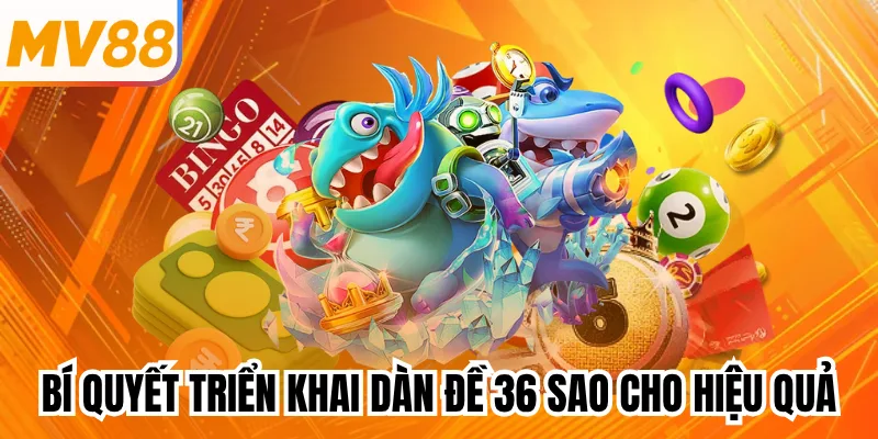 Bí quyết triển khai dàn đề 36 sao cho hiệu quả