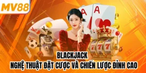 Blackjack - Nghệ Thuật Đặt Cược Và Chiến Lược Đỉnh Cao