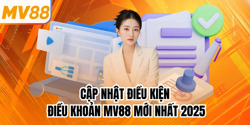 Cập Nhật Điều Kiện Điều Khoản Mv88 Mới Nhất 2025