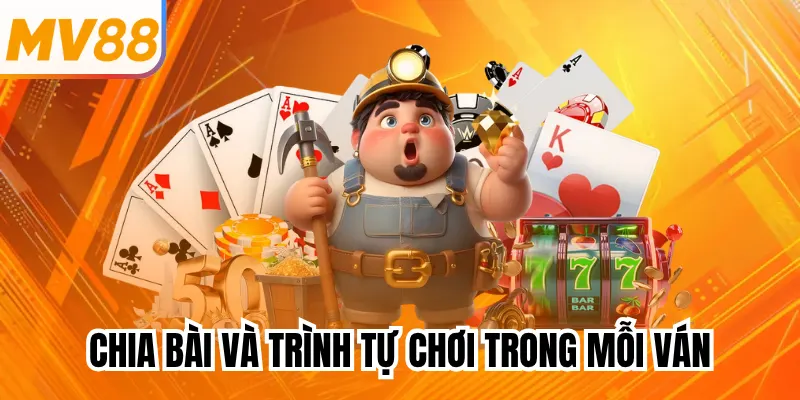 Chia bài và trình tự chơi trong mỗi ván