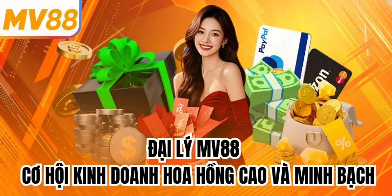 Đại Lý MV88 - Cơ Hội Kinh Doanh Hoa Hồng Cao Và Minh Bạch