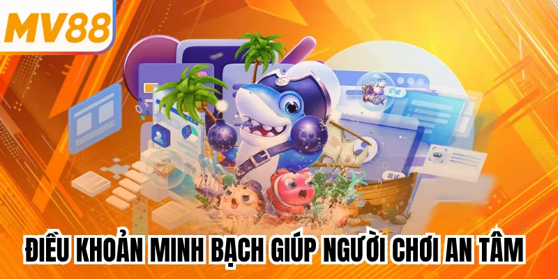 Điều khoản minh bạch giúp người chơi an tâm