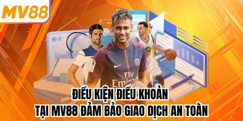 Điều kiện điều khoản tại mv88 đảm bảo giao dịch an toàn