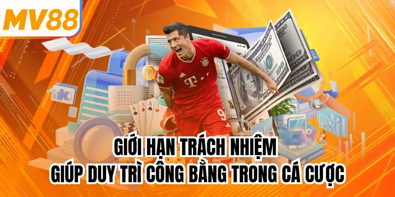Giới hạn trách nhiệm giúp duy trì công bằng trong cá cược