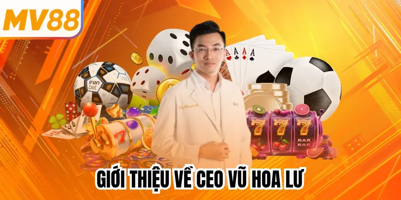 Giới thiệu về CEO Vũ Hoa Lư
