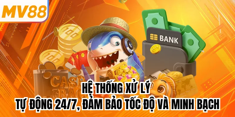 Hệ thống xử lý tự động 24/7, đảm bảo tốc độ và minh bạch