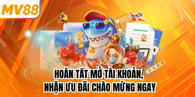 Hoàn tất mở tài khoản, nhận ưu đãi chào mừng ngay
