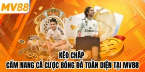Kèo Chấp - Cẩm Nang Cá Cược Bóng Đá Toàn Diện Tại MV88