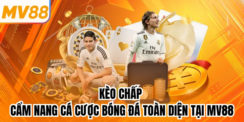 Kèo Chấp - Cẩm Nang Cá Cược Bóng Đá Toàn Diện Tại MV88