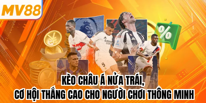 Kèo châu Á nửa trái, cơ hội thắng cao cho người chơi thông minh