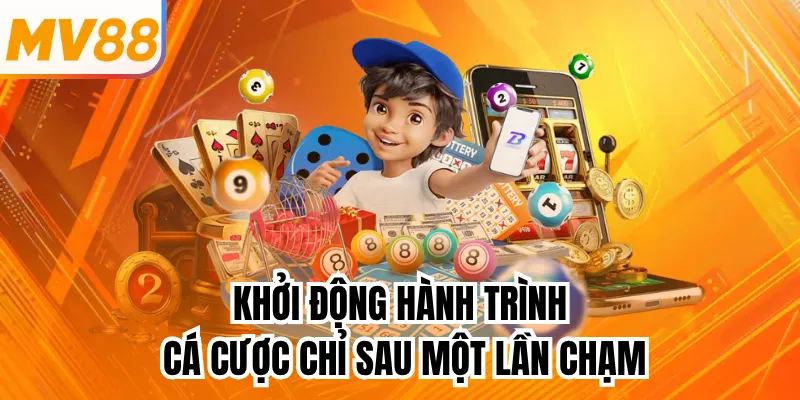 Khởi động hành trình cá cược chỉ sau một lần chạm