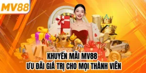 Khuyến Mãi MV88 - Ưu Đãi Giá Trị Cho Mọi Thành Viên