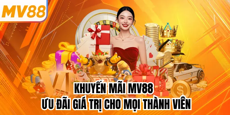 Khuyến Mãi MV88 - Ưu Đãi Giá Trị Cho Mọi Thành Viên