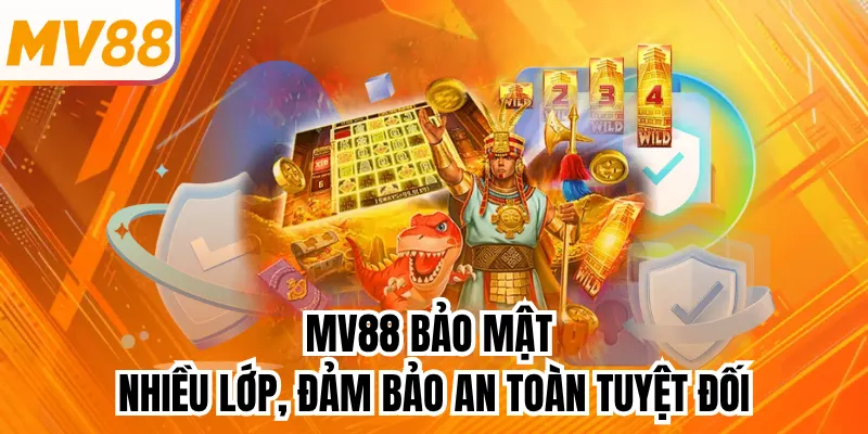 Mv88 bảo mật nhiều lớp, đảm bảo an toàn tuyệt đối