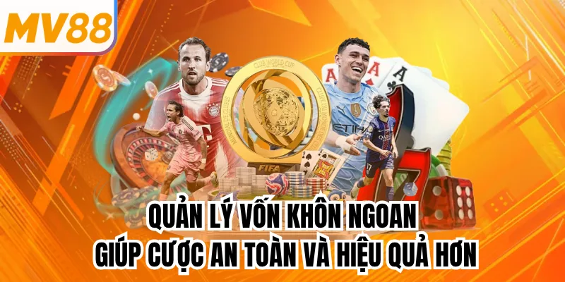 Quản lý vốn khôn ngoan giúp cược an toàn và hiệu quả hơn