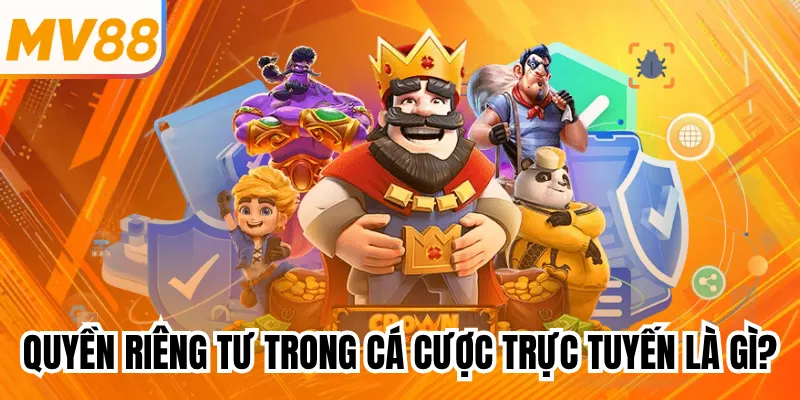 Quyền riêng tư trong cá cược trực tuyến là gì?