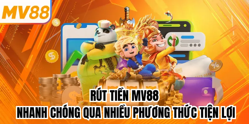 Rút tiền mv88 nhanh chóng qua nhiều phương thức tiện lợi