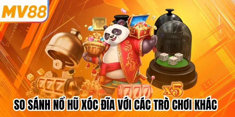 So sánh nổ hũ xóc đĩa với các trò chơi khác
