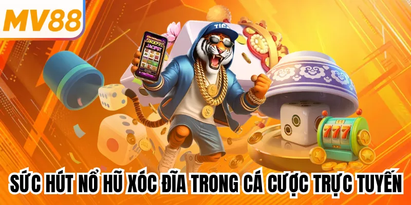 Sức hút nổ hũ xóc đĩa trong cá cược trực tuyến