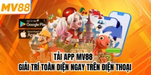 Tải App MV88 - Giải Trí Toàn Diện Ngay Trên Điện Thoại