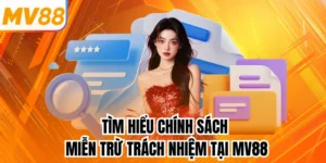 Tìm Hiểu Chính Sách Miễn Trừ Trách Nhiệm Tại Mv88