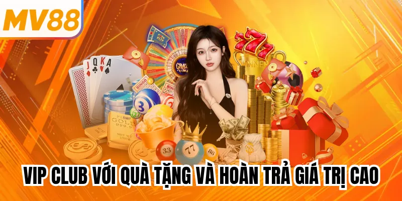 VIP Club với quà tặng và hoàn trả giá trị cao