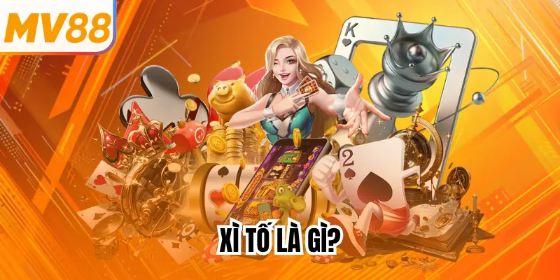 Xì Tố là gì?
