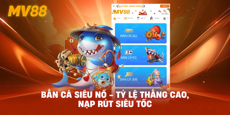 Bắn Cá Siêu Nổ - Tỷ Lệ Thắng Cao, Nạp Rút Siêu Tốc