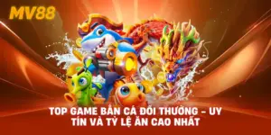 Top Game Bắn Cá Đổi Thưởng - Uy Tín Và Tỷ Lệ Ăn Cao Nhất